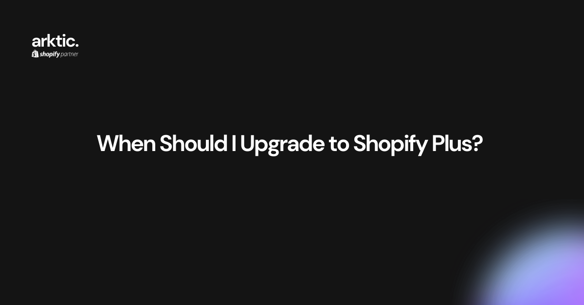 When Should I Upgrade to Shopify Plus?